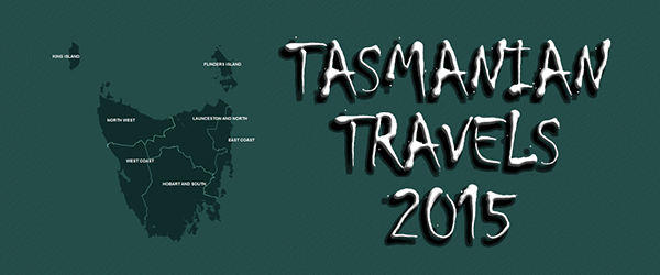 Tasmanian Travels 2015